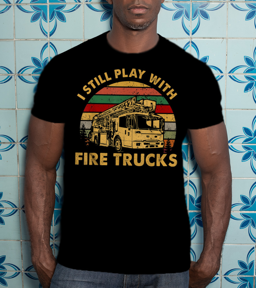I Still Play With Fire Trucks Retro T-Shirt
