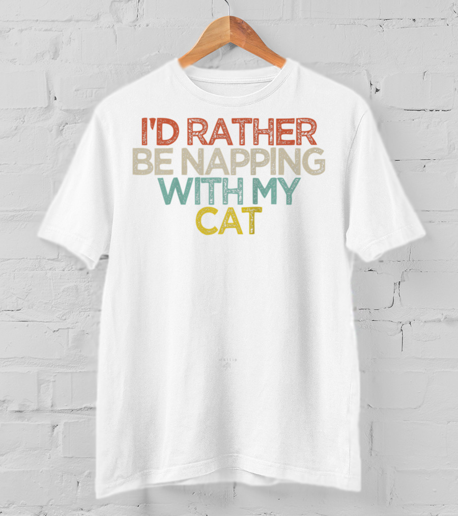 I'd Rather Be Napping With My Cat Funny Text T-Shirt