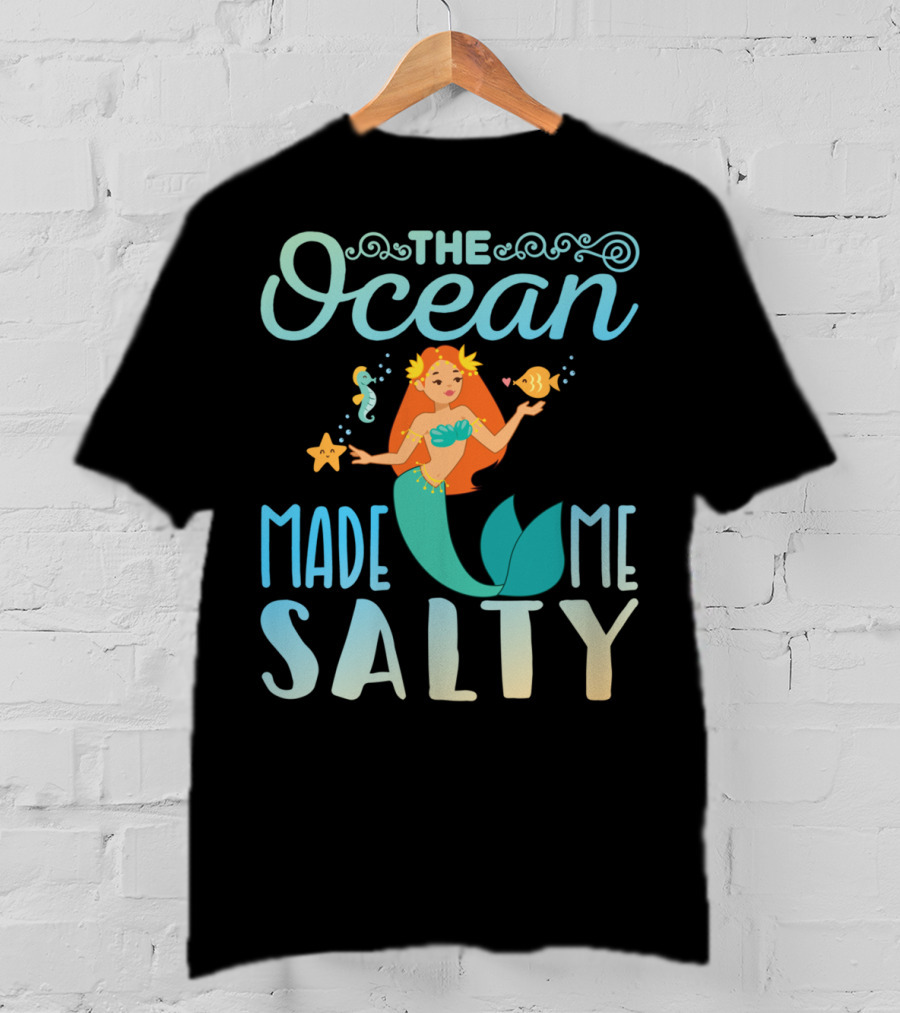 The Ocean Made Me Salty Funny Mermaid Lover T-Shirt
