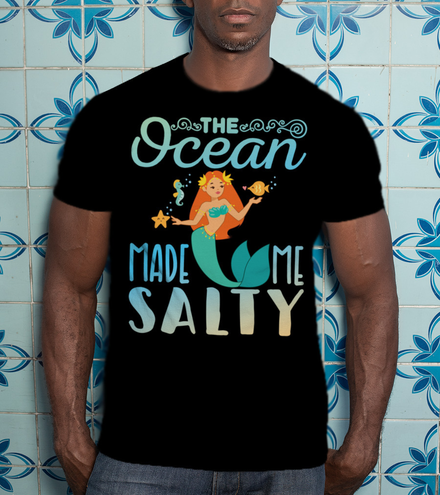 The Ocean Made Me Salty Funny Mermaid Lover T-Shirt