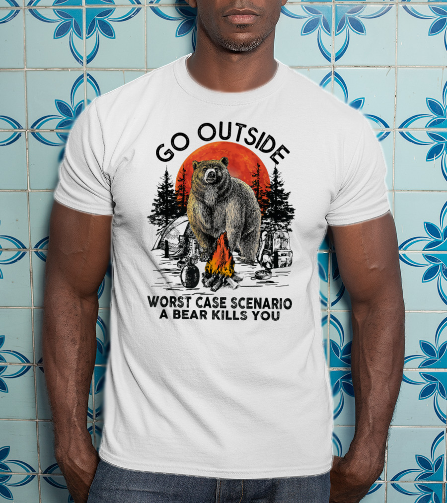 Go Outside Worst Case Scenario A Bear Kills You Campfire Wilderness Bear T-Shirt