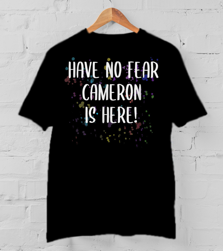 Have No Fear Cameron Is Here Men's First Name Colorful Splash T-Shirt