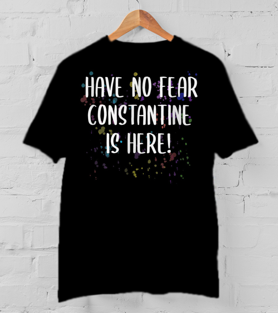 Have No Fear Constantine Is Here Men's First Colorful Splatter T-Shirt