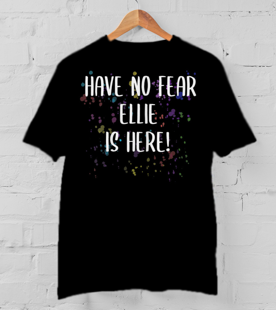 Have No Fear Ellie Is Here Women's First Name T-Shirt