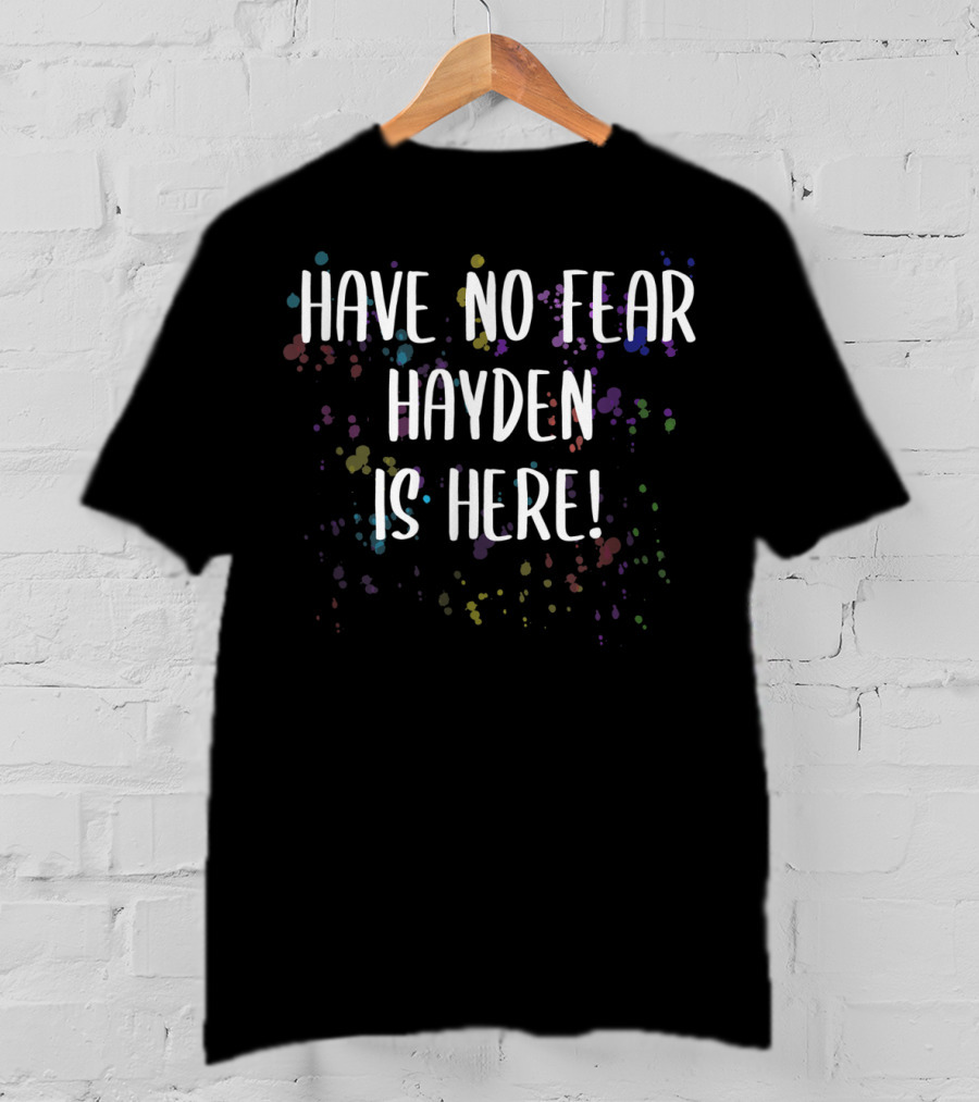 Have No Fear Hayden Is Here Colorful Celebration Men's First Name T-Shirt