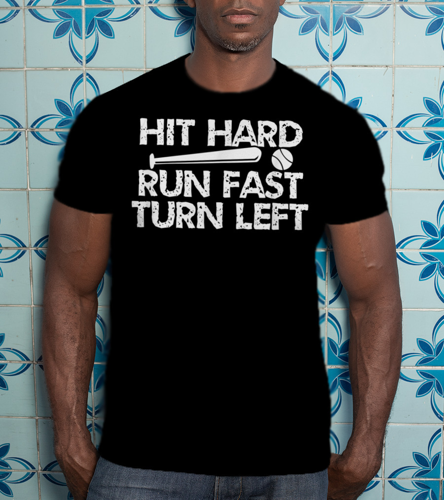 Hit Hard Run Fast Turn Left Baseball Bat And Ball T-Shirt