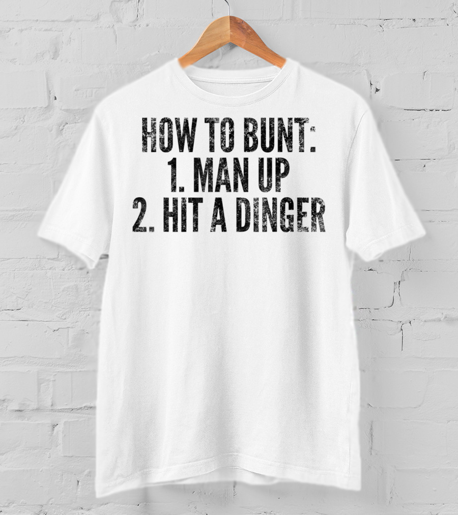 How To Bunt 1 Man Up 2 Hit A Dinger Funny Baseball Player T-Shirt