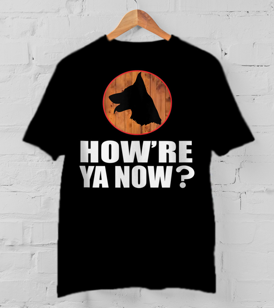 How're Ya Now Dog Silhouette With Wooden Background T-Shirt