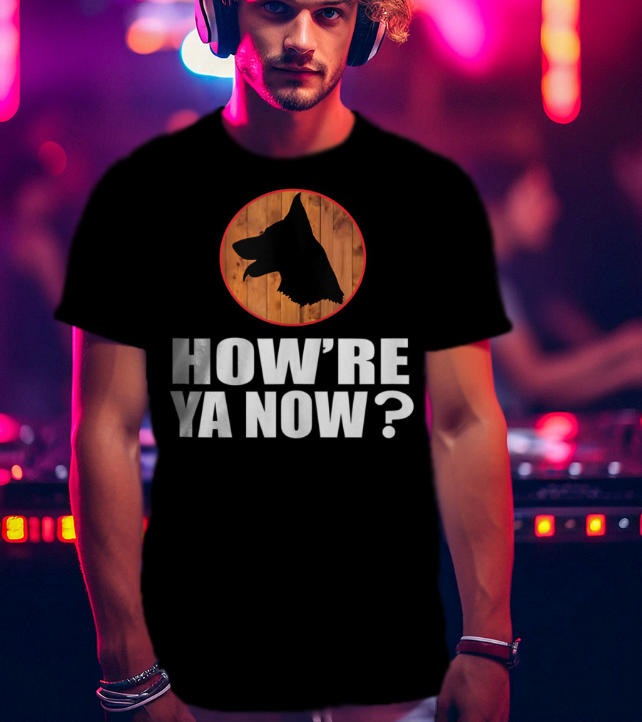 How're Ya Now Dog Silhouette With Wooden Background T-Shirt