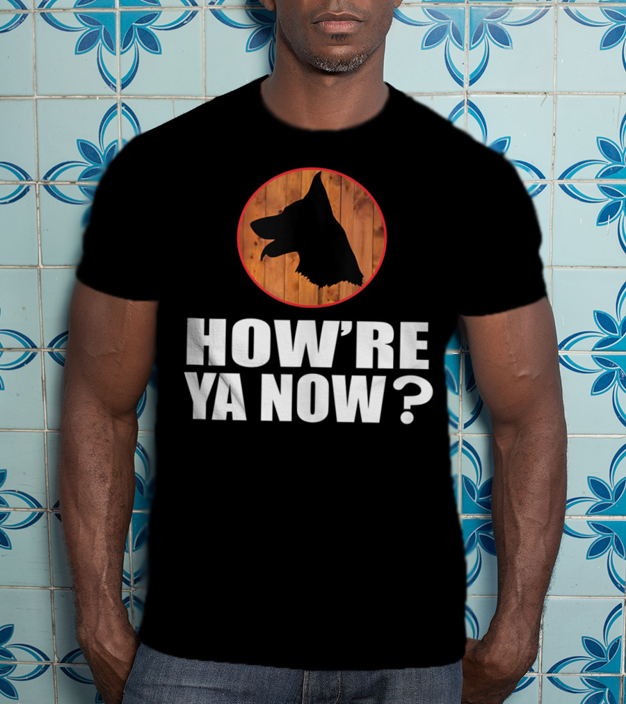 How're Ya Now Dog Silhouette With Wooden Background T-Shirt