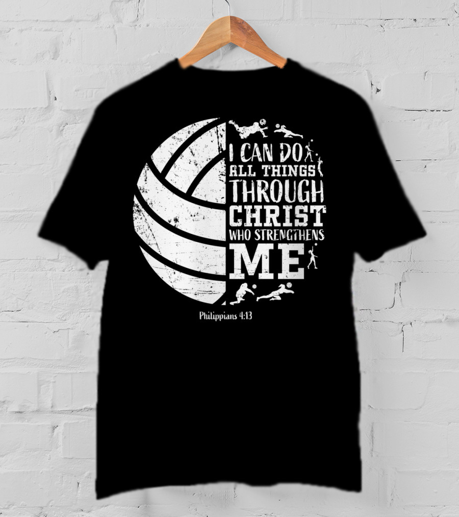 I Can Do All Things Through Christ Who Strengthens Me Philippians 4:13 Volleyball And Sports T-Shirt