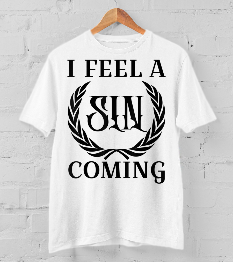 I Feel A Sin Coming Funny Cursing Bad Words T-Shirt