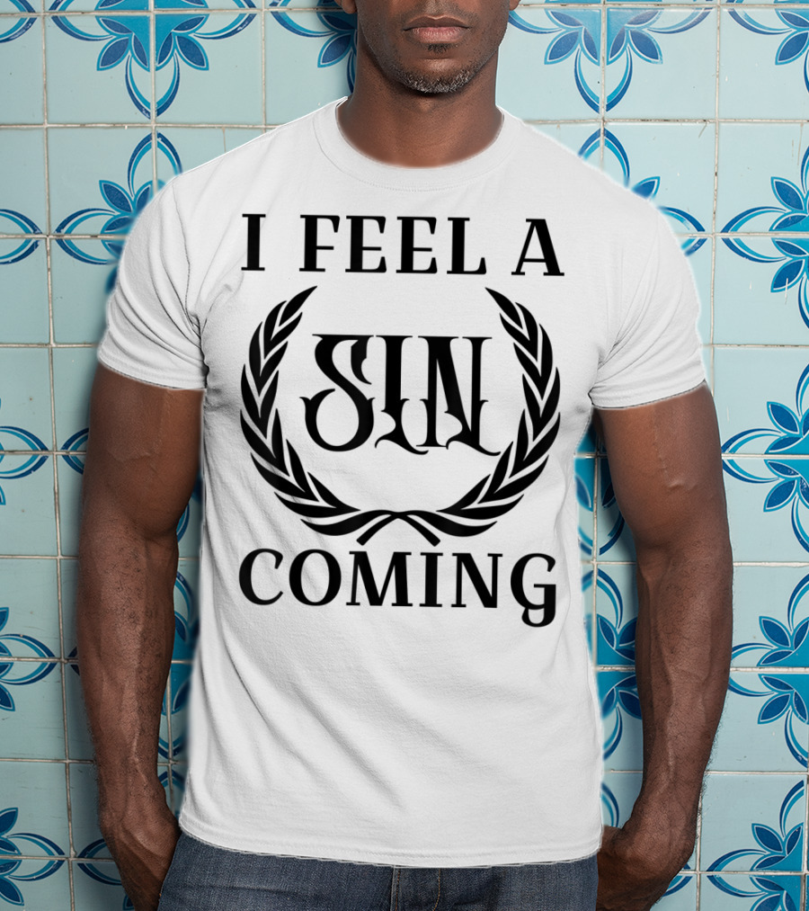 I Feel A Sin Coming Funny Cursing Bad Words T-Shirt