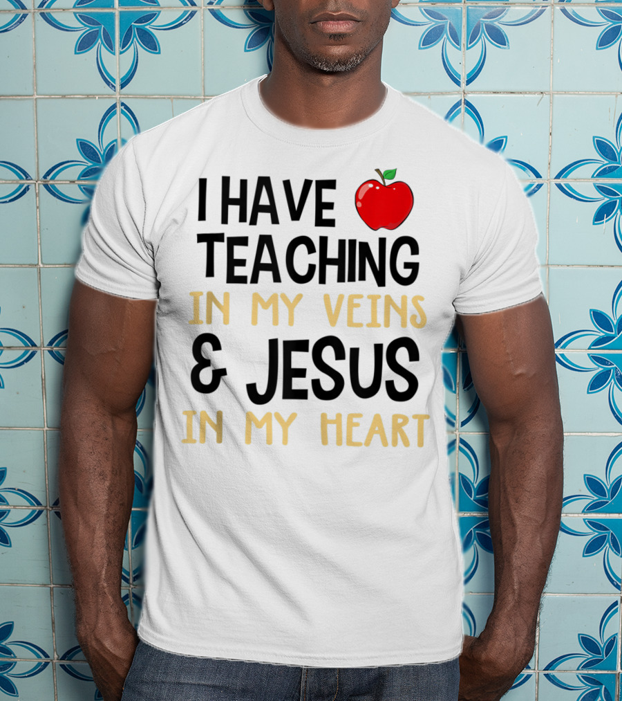 I Have Teaching In My Veins And Jesus In My Heart Apple T-Shirt
