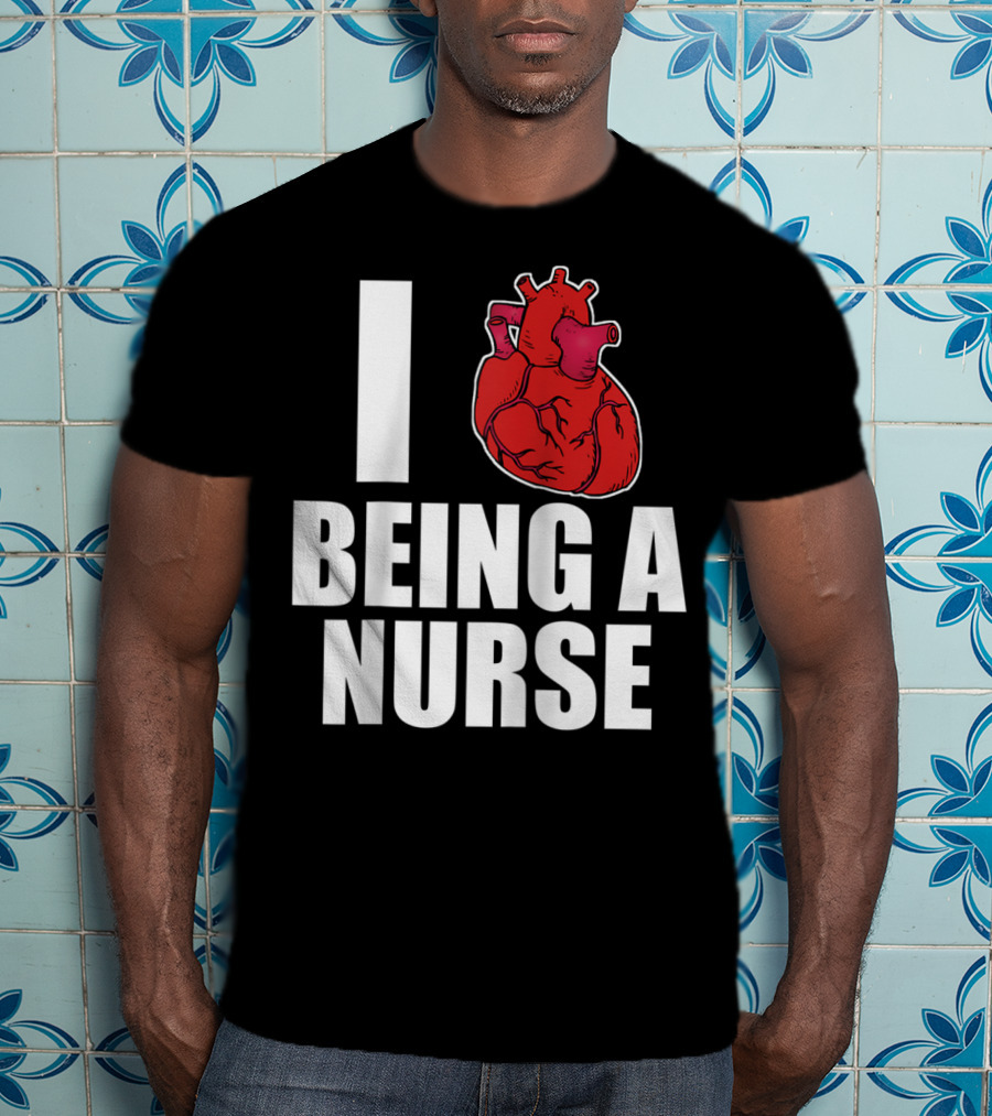 I Heart Being A Nurse With Funny Anatomical Heart T-Shirt