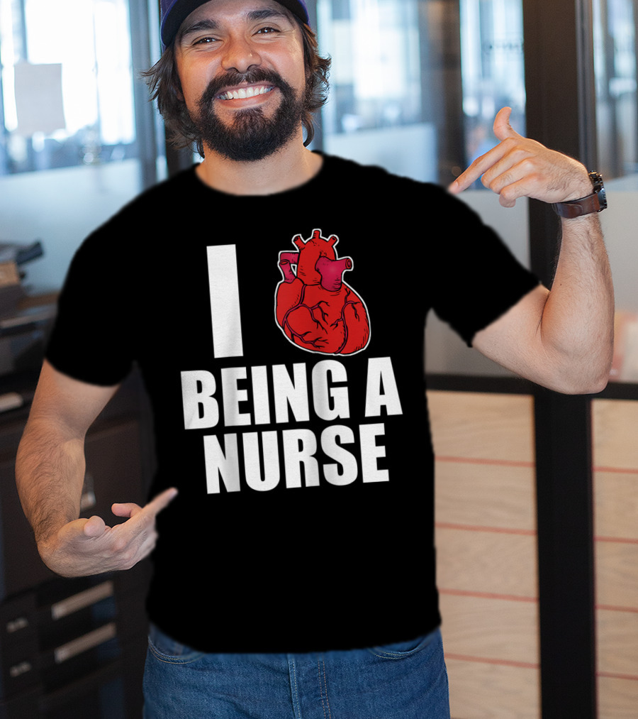 I Heart Being A Nurse With Funny Anatomical Heart T-Shirt