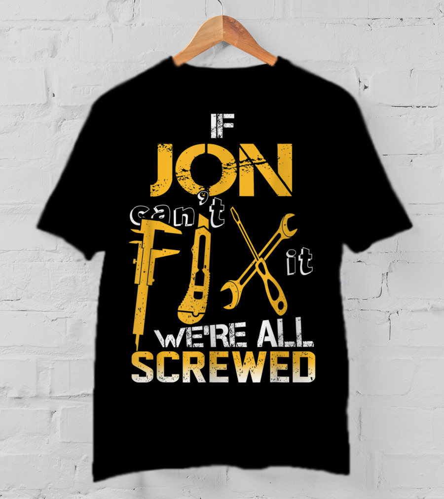 If Jon Can't Fix It We're All Screwed Tools T-Shirt