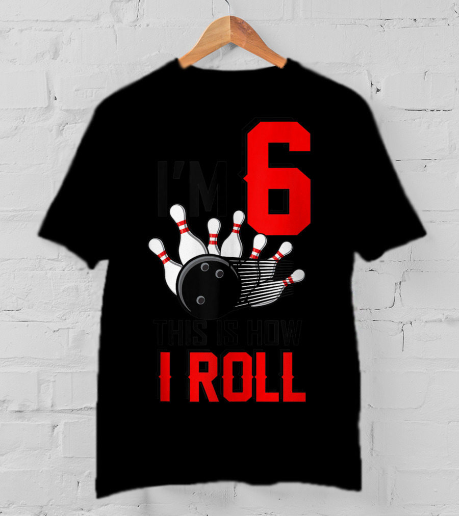 I'm 6 This Is How I Roll Birthday Bowling Pins Ball T-Shirt