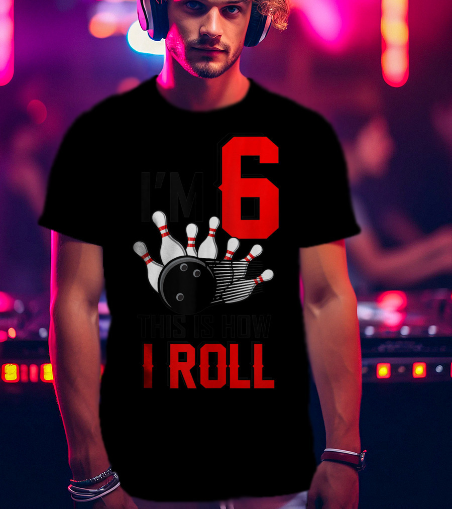 I'm 6 This Is How I Roll Birthday Bowling Pins Ball T-Shirt