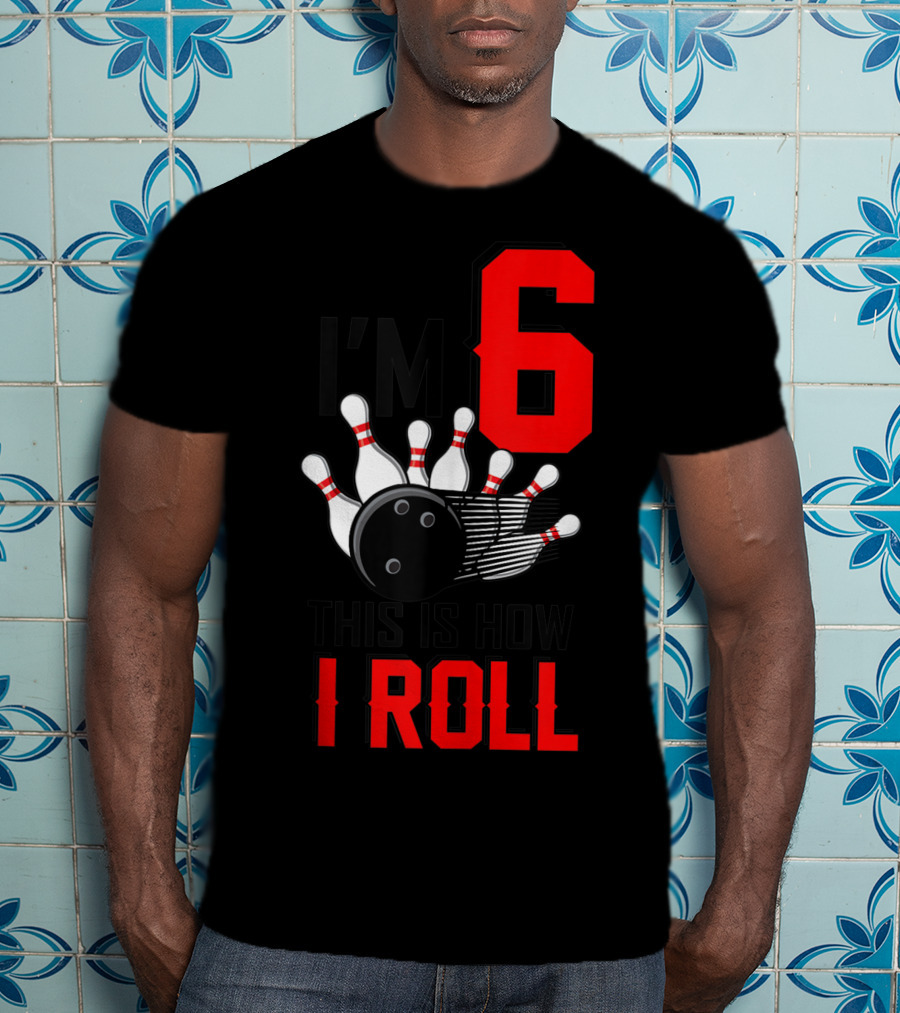 I'm 6 This Is How I Roll Birthday Bowling Pins Ball T-Shirt