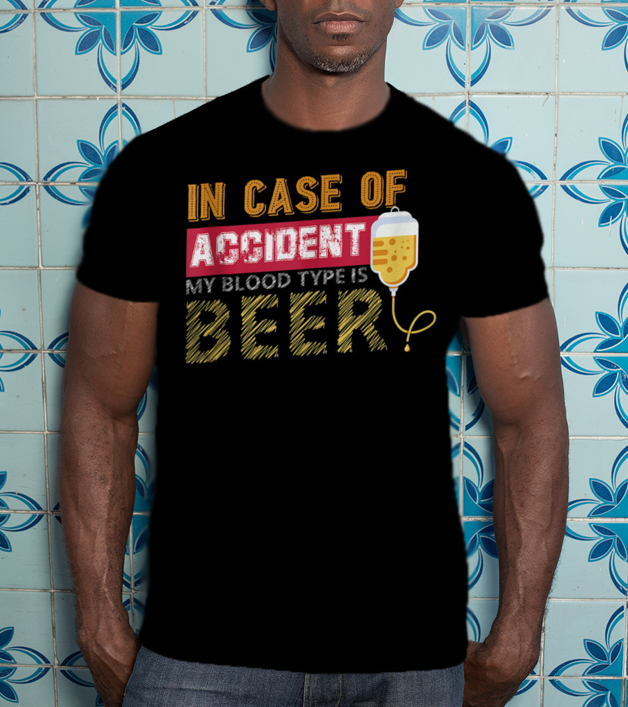 In Case Of Accident My Blood Type Is Beer Funny IV Drip T-Shirt
