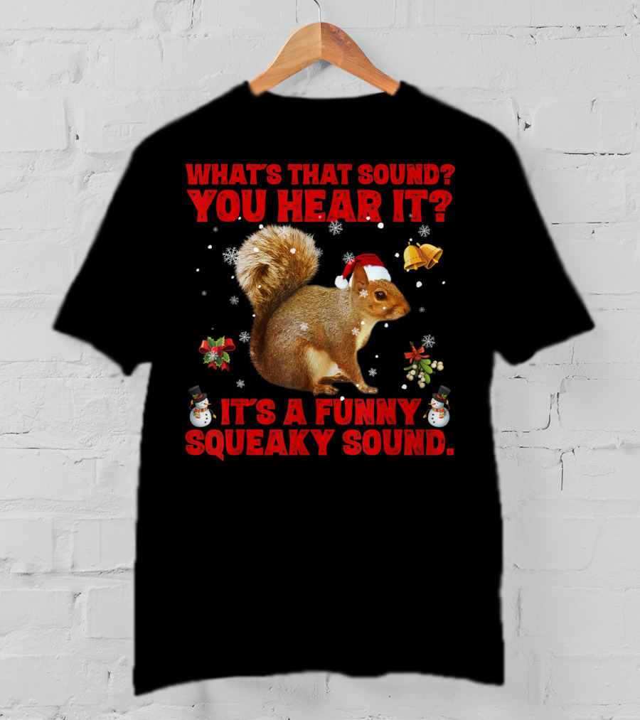 What's That Sound? You Hear It? It's A Funny Squeaky Sound T-Shirt