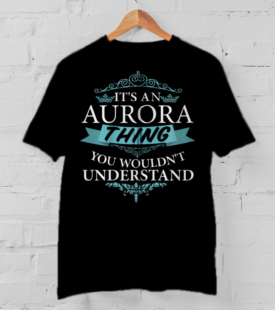 It's An Aurora Thing You Wouldn't Understand T-Shirt