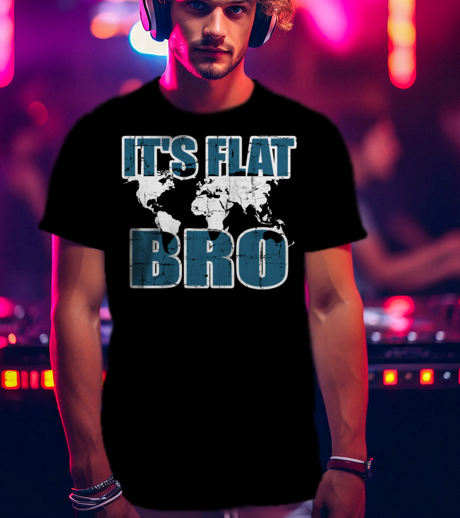 It's Flat Bro Earth Map Theory Globe Travel Map T-Shirt