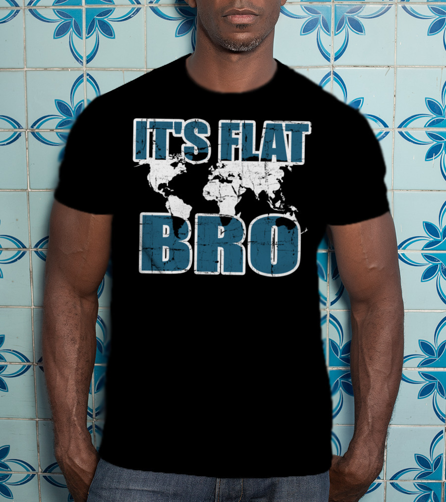It's Flat Bro Earth Map Theory Globe Travel Map T-Shirt
