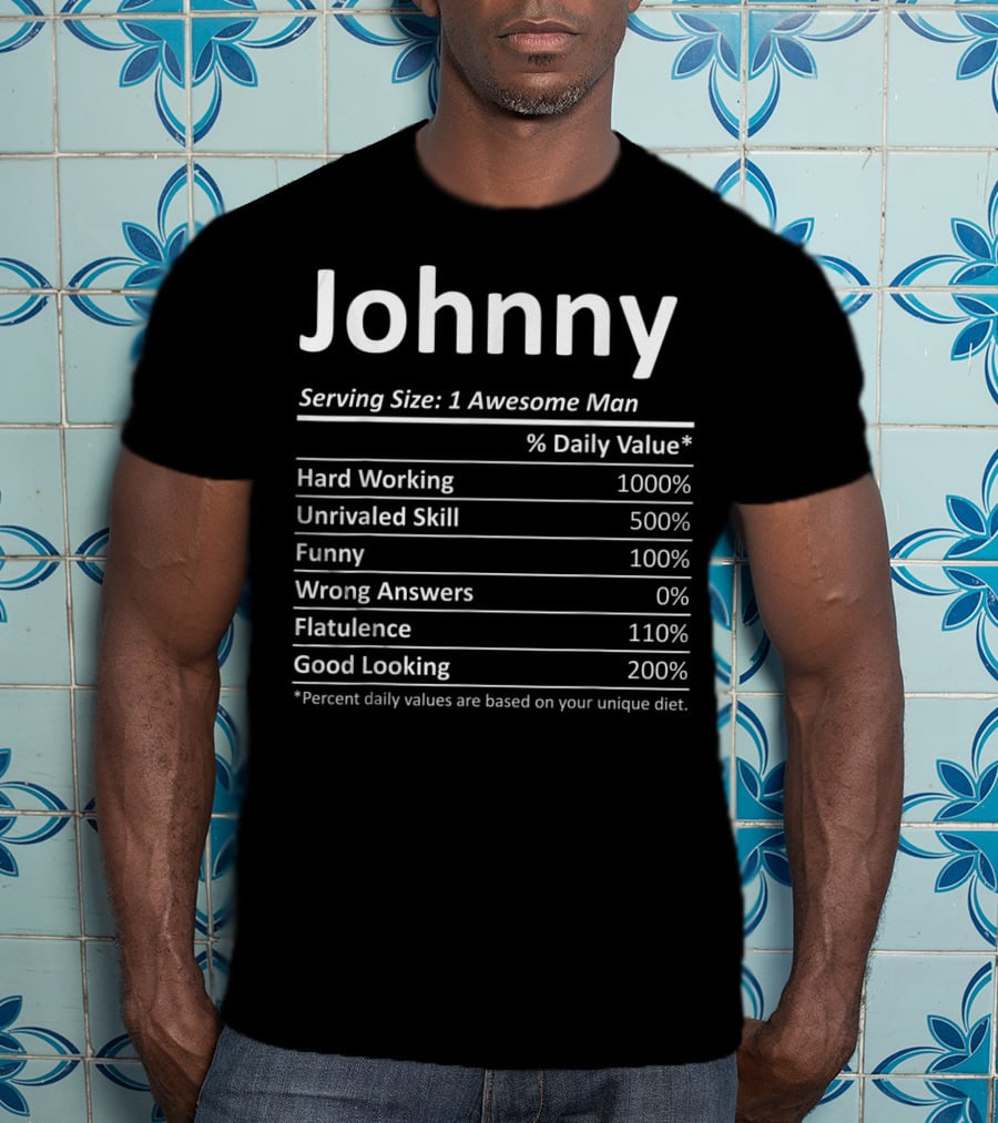 Johnny Serving Size One Awesome Man Hard Working Unrivaled Skill Funny Good Looking Percent Daily Values Based On Unique Diet T-Shirt