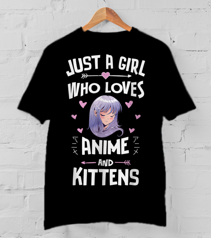 Just A Girl Who Loves Anime And Kittens With Hearts And Anime Girl T-Shirt