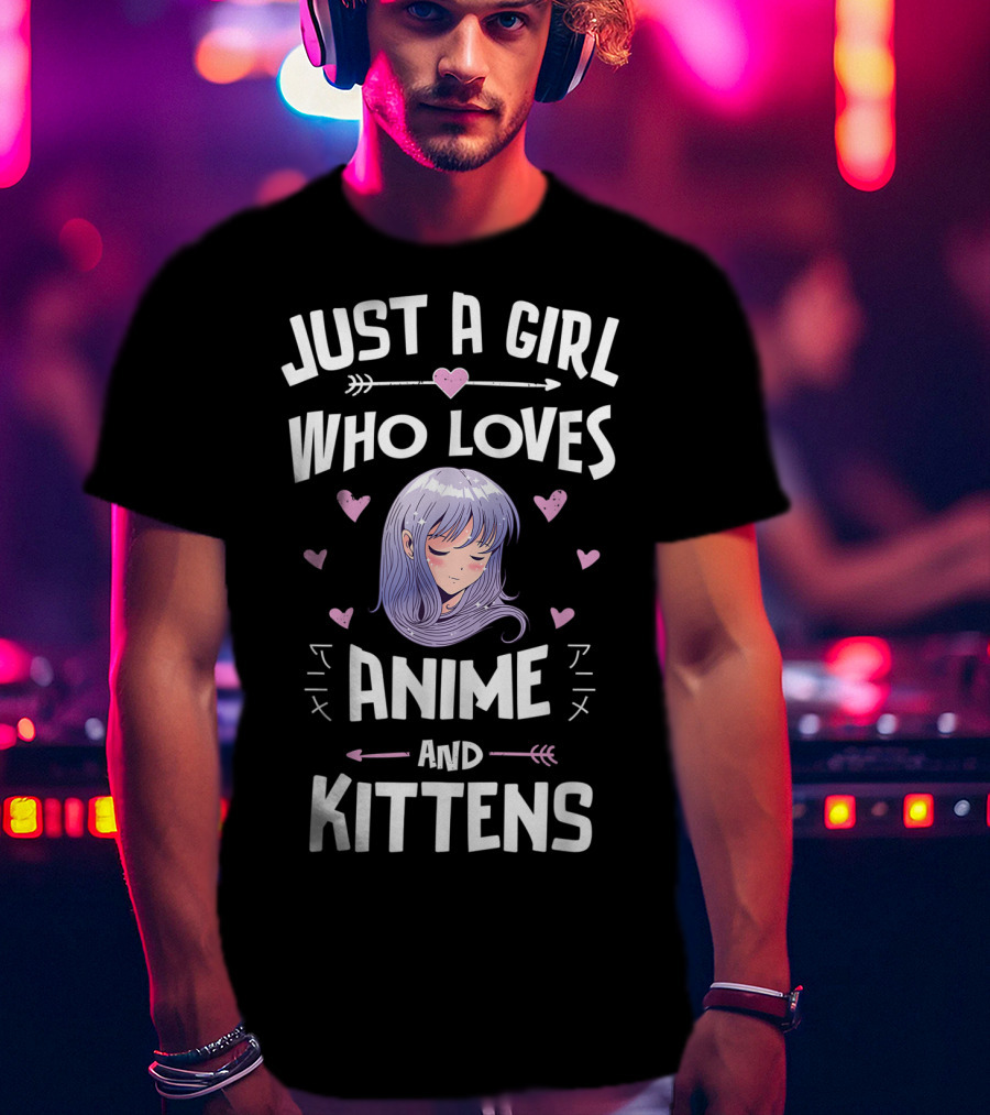 Just A Girl Who Loves Anime And Kittens With Hearts And Anime Girl T-Shirt