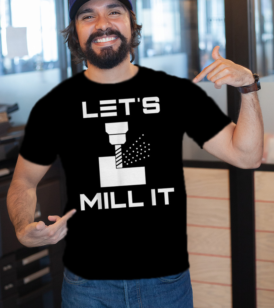 LET'S MILL IT Milling Machine T-Shirt