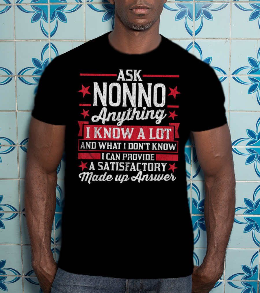 Ask Nonno Anything I Know A Lot Made Up Answer Funny Nonno T-Shirt