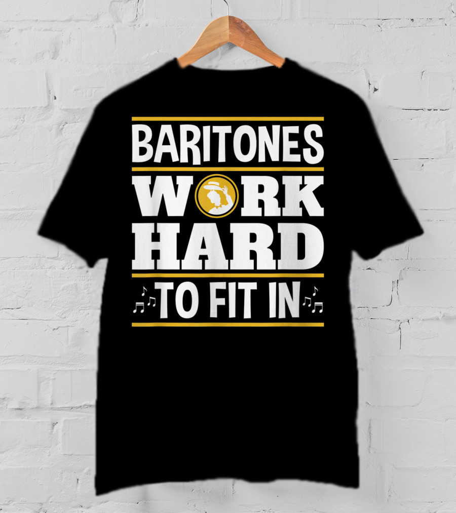 Baritones Work Hard To Fit In Mens Baritone Singer Barbershop Quartet T-Shirt