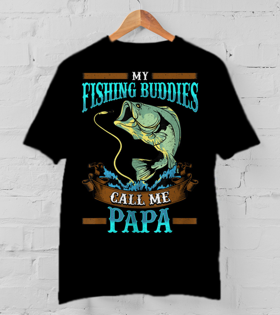My Fishing Buddies Call Me Papa Fish T-Shirt