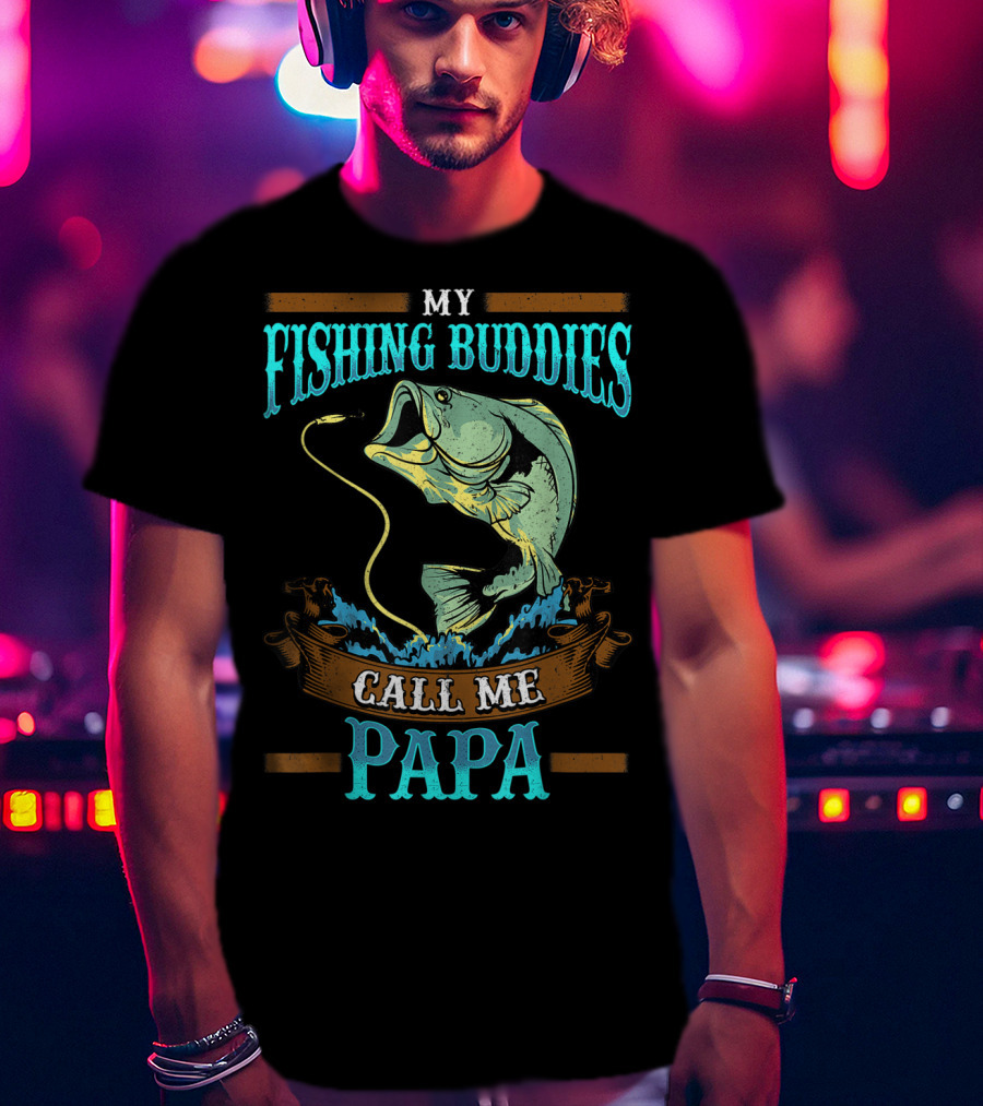 My Fishing Buddies Call Me Papa Fish T-Shirt