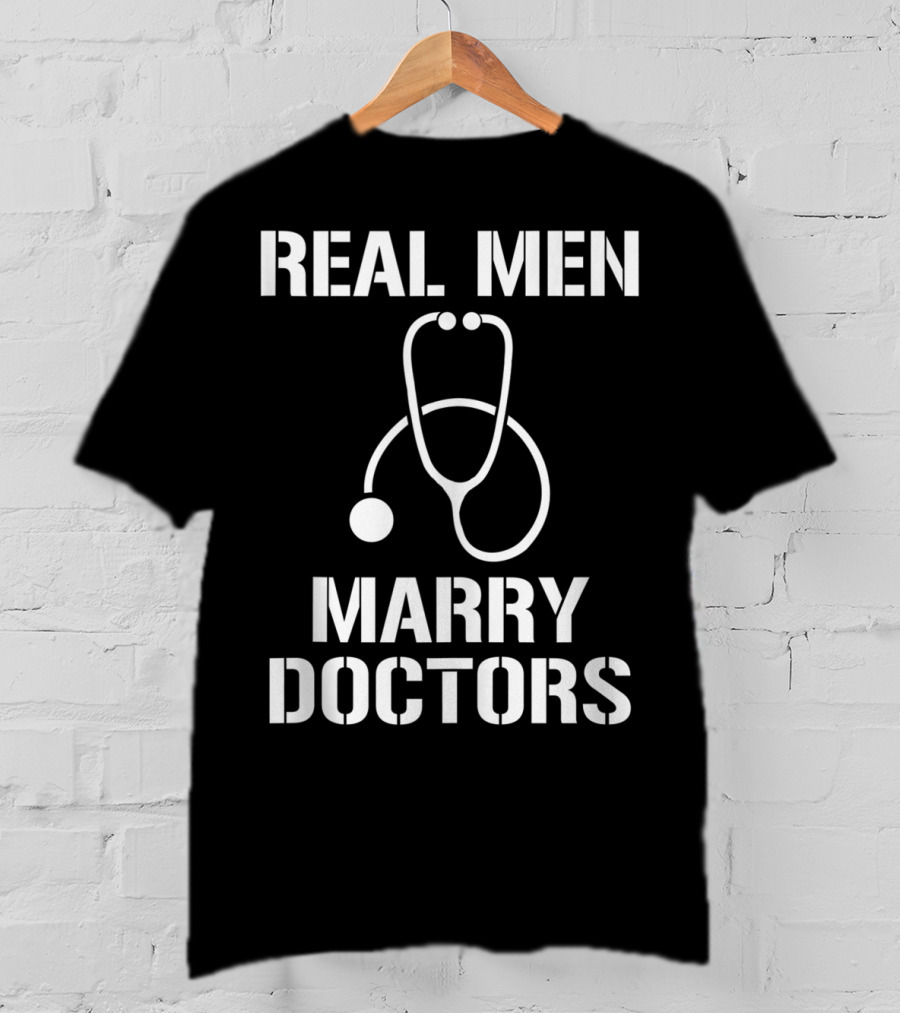 Mens Real Men Marry Doctors Stethoscope T-Shirt