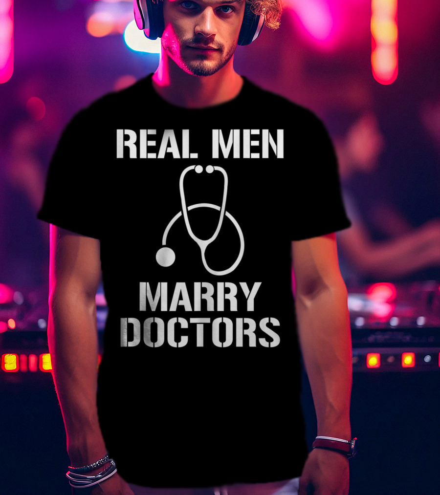Mens Real Men Marry Doctors Stethoscope T-Shirt