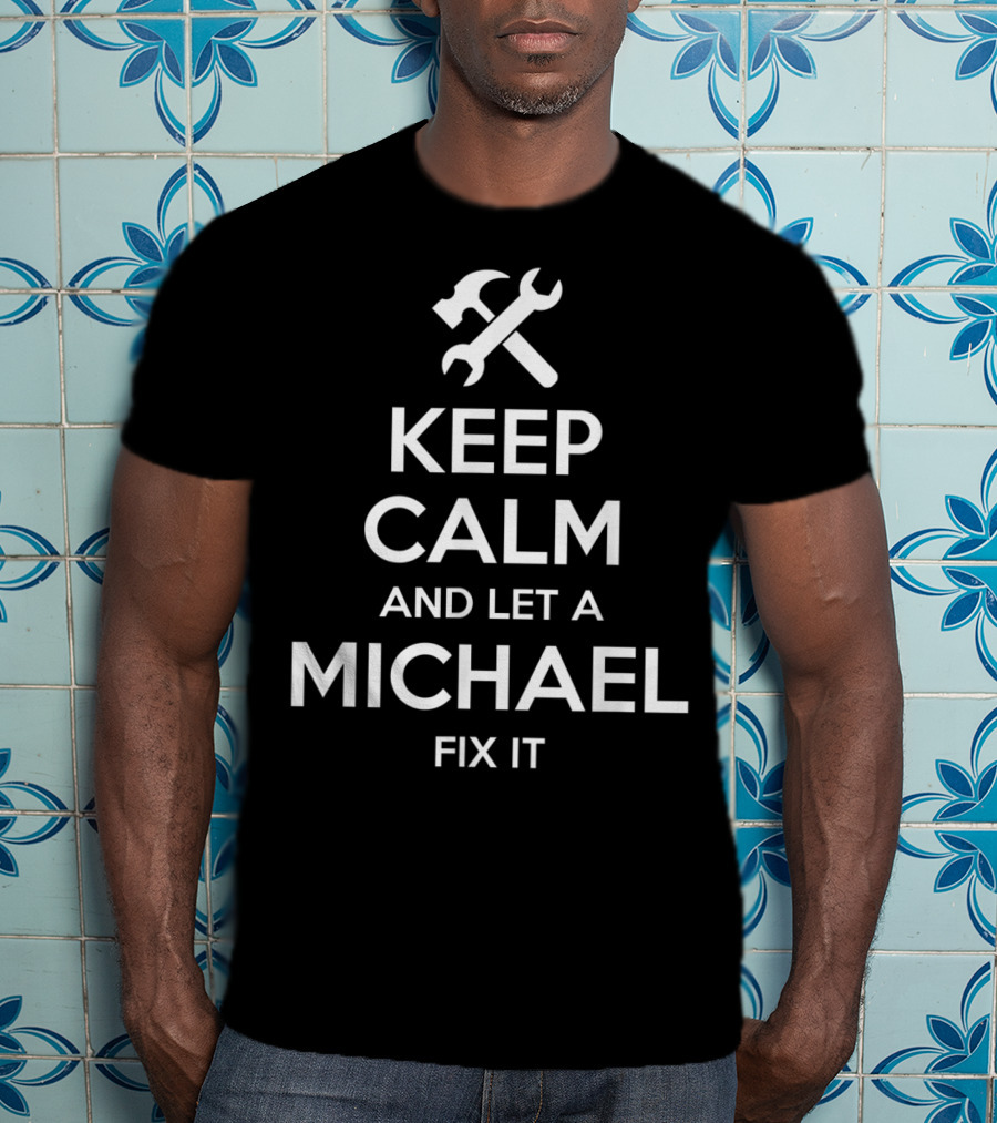 Keep Calm And Let A Michael Fix It T-Shirt
