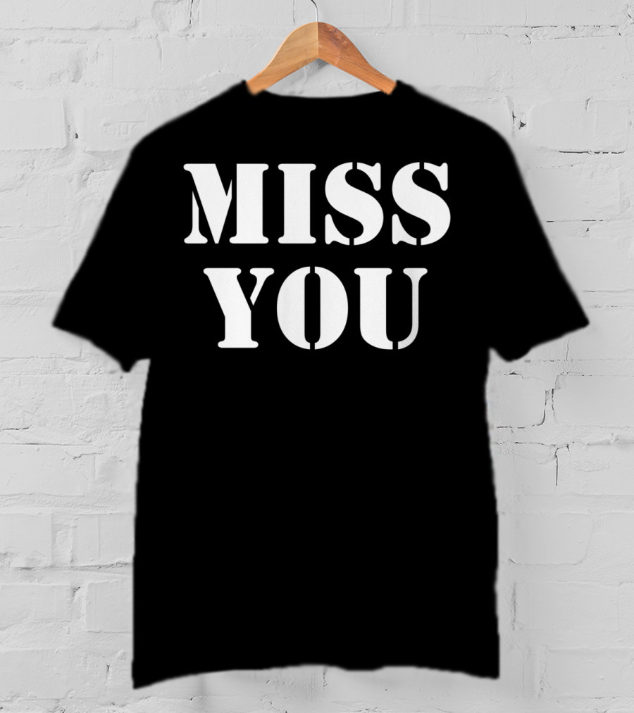 Miss You Er Tops Men's Women's T-Shirt