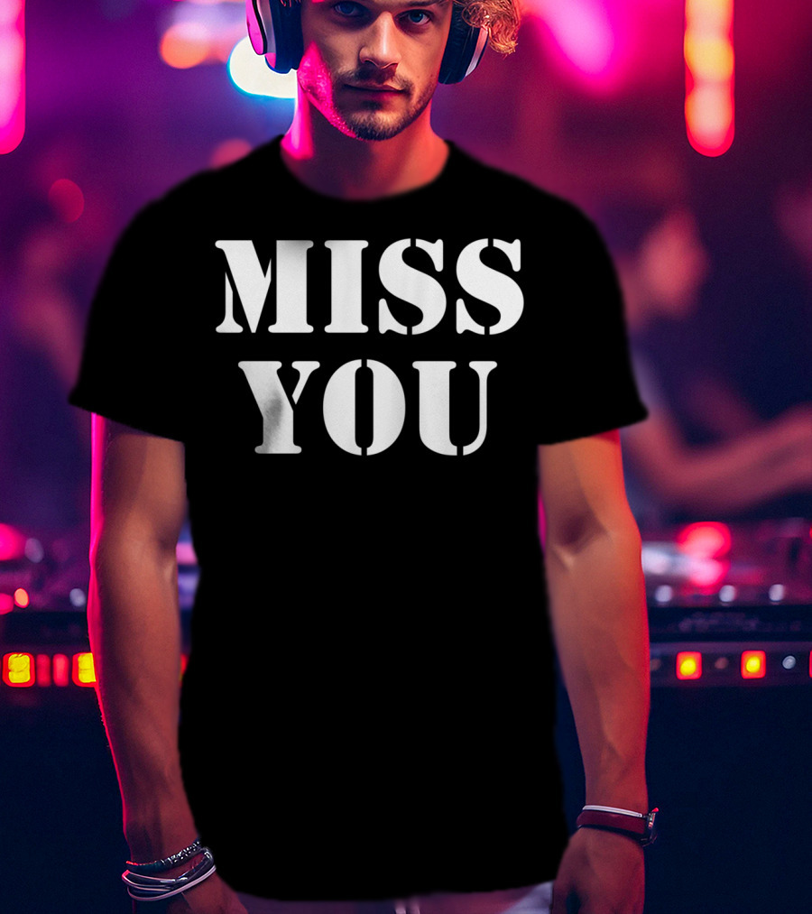 Miss You Er Tops Men's Women's T-Shirt