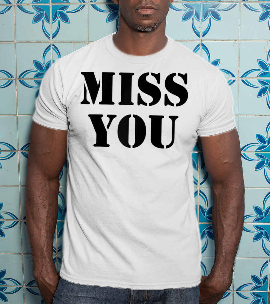 Miss You Relationship Loss Loved Missing You T-Shirt