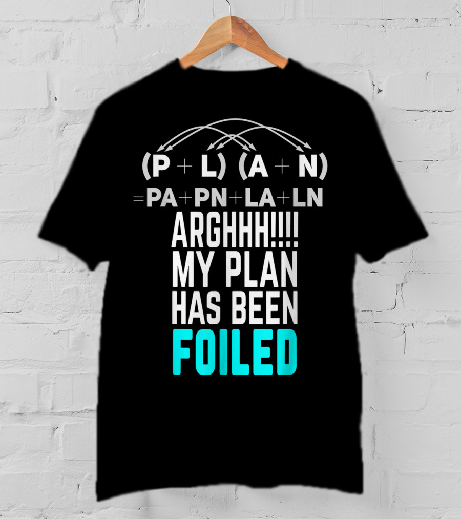 Arghhh My Plan Has Been Foiled Math Teacher Pun With Algebraic Expression T-Shirt