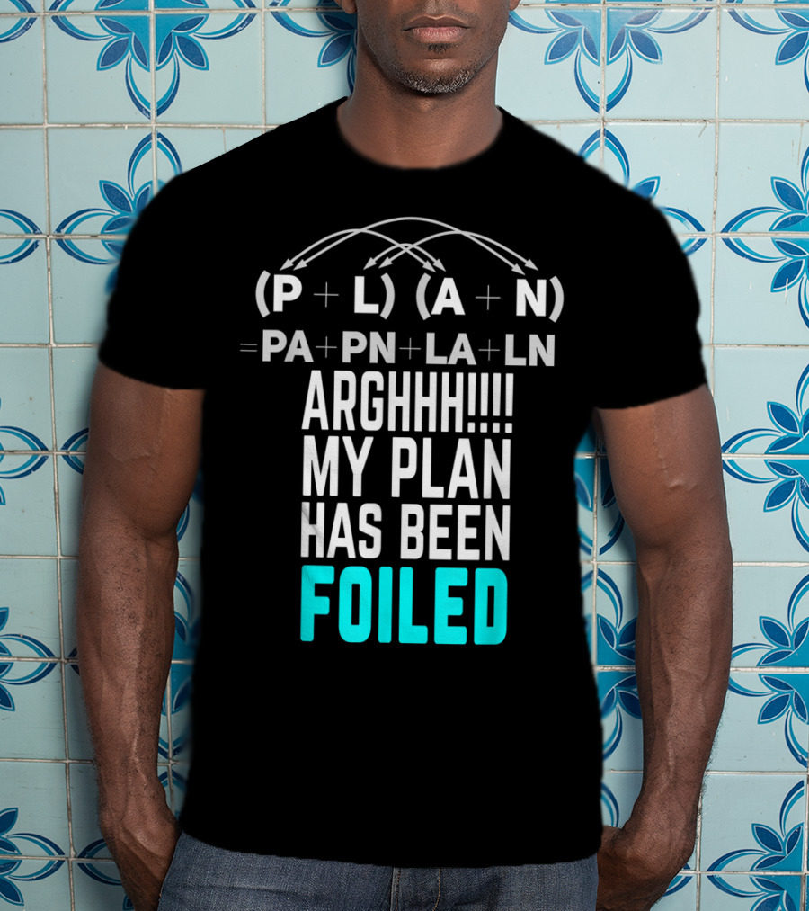 Arghhh My Plan Has Been Foiled Math Teacher Pun With Algebraic Expression T-Shirt