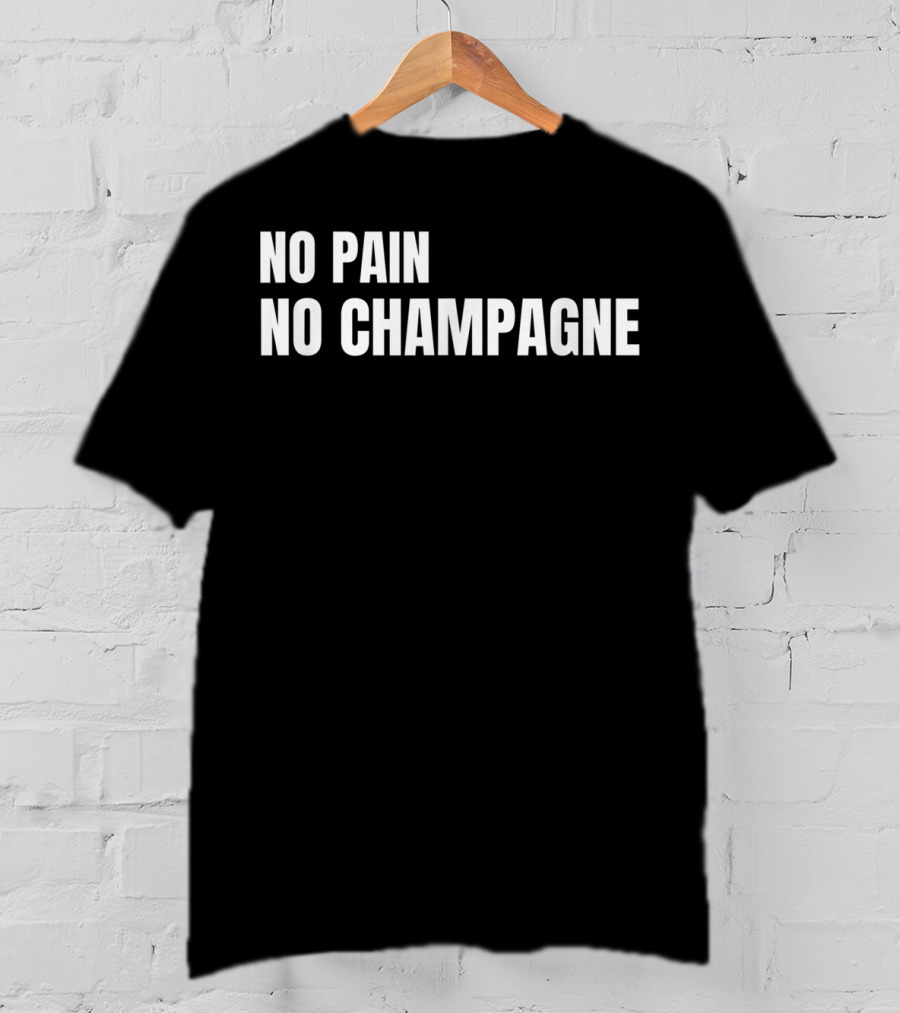No Pain No Champagne Phrase T-Shirt
