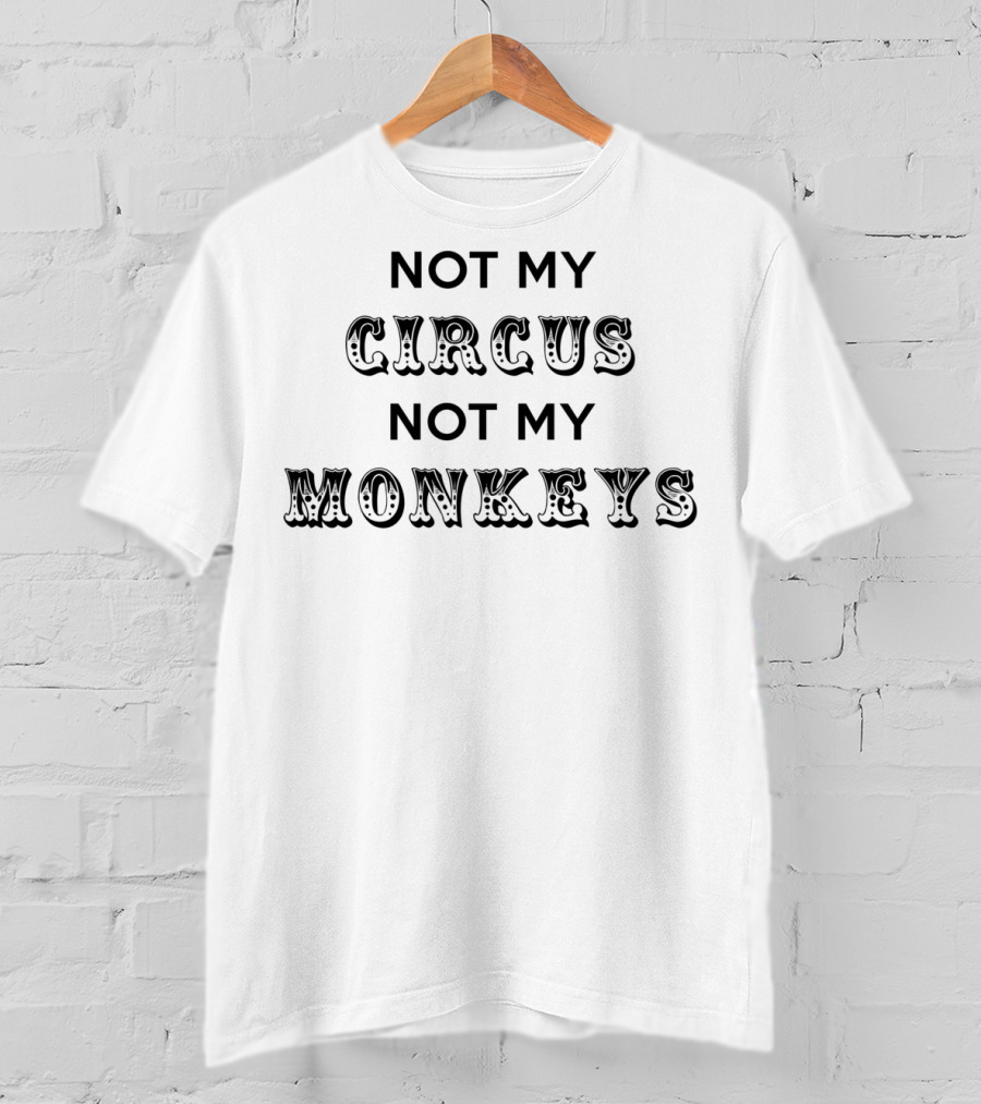 Not My Circus Not My Monkeys Retiree Retirement Humor T-Shirt