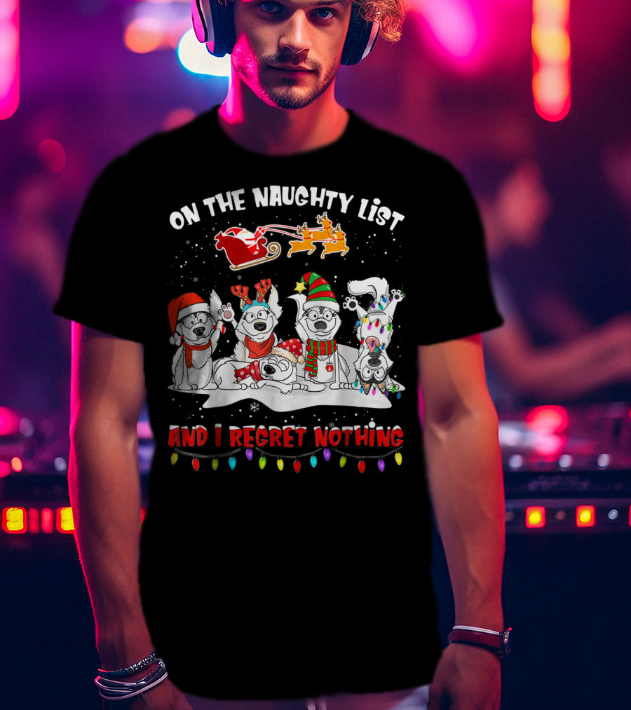On The Naughty List And I Regret Nothing Husky Christmas Dogs Santa Sleigh Reindeer Lights T-Shirt