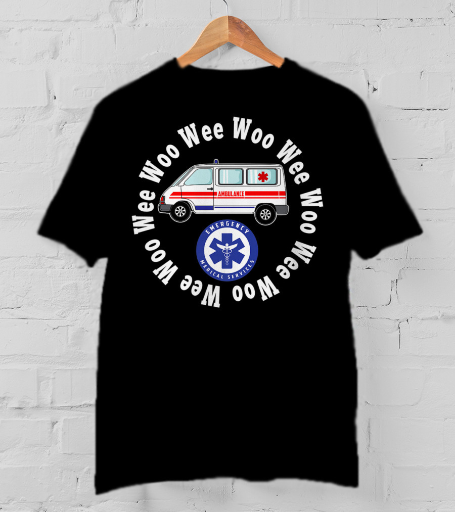 Wee Woo Wee Woo Ambulance Emergency Medical Services Paramedic Emt T-Shirt