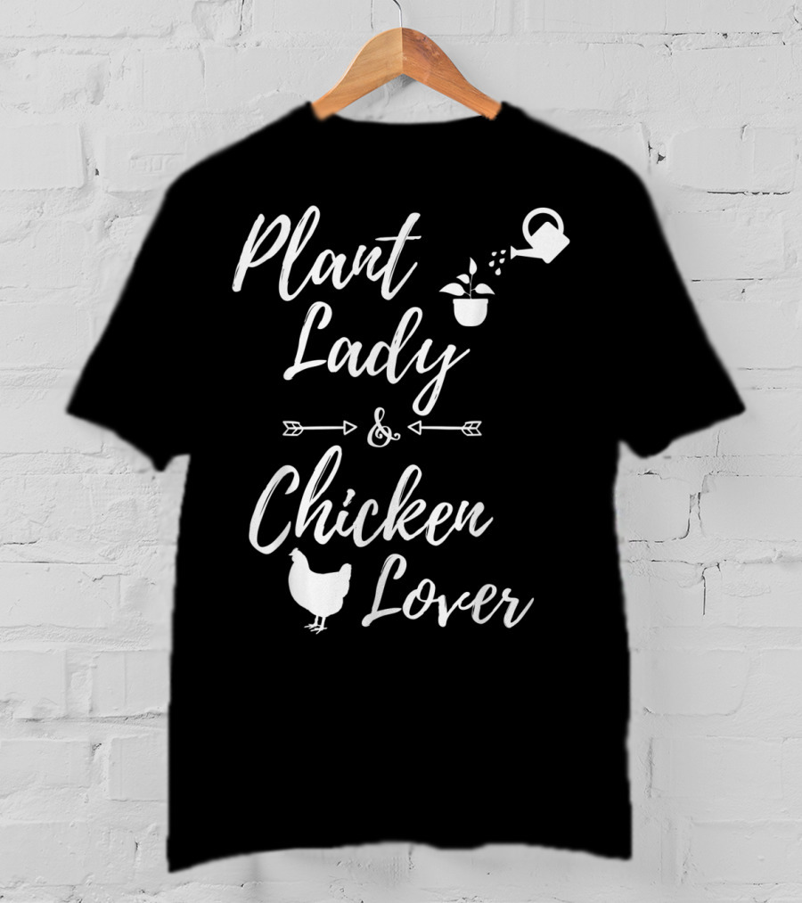 Plant Lady And Chicken Lover Gardener Plants Lover T-Shirt